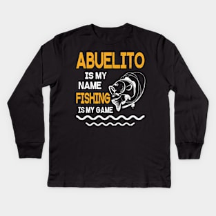 Abuelito Is My Name Fishing Is My Game Happy Father Parent July 4th Summer Vacation Day Fishers Kids Long Sleeve T-Shirt